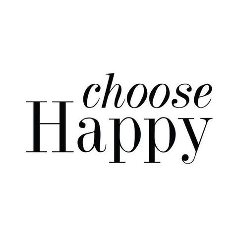 Choose Happy, Happy Thoughts, Fashion House, Positive Thoughts, Happy Quotes, The Words, Great Quotes, Positive Thinking, Positive Affirmations