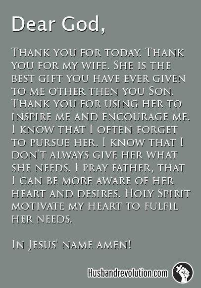 Bring Me Close To My Wife --- Dear God, Thank you for today. Thank you for my wife. She is the best gift you have ever given to me other then you Son. Thank you for using her to inspire me and encourage me. I know that I often forget to pursue her. I know that I dont al… Read More Here http://husbandrevolution.com/bring-me-close-to-my-wife/ #marriage #love Prayer For My Wife, Birthday Message For Wife, Prayer For My Marriage, Prayer For Wife, Love My Wife Quotes, Good Night Prayer Quotes, Marriage Advice Quotes, Morning Prayer Quotes, Marriage Prayer