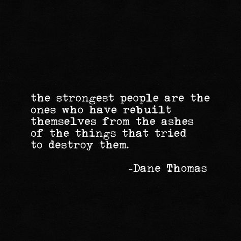 The strongest people are the ones who have rebuilt themselves from the ashes. Strongest People Quotes, Strong People Quotes, Myself Quotes, Continuous Improvement, Memories Quotes, Intj, People Quotes, Powerful Words, Quotes Deep