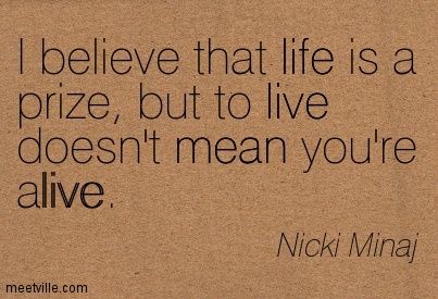 ...but to live doesn't mean you're alive To Live Doesnt Mean Your Alive, Alive But Not Living Quotes, Stylist Tattoos, Stuck In My Head, Nicki Minaj, Quotes To Live By, Inspirational Quotes, Tattoos, Quotes