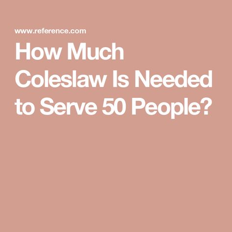 How Much Coleslaw Is Needed to Serve 50 People? Coleslaw For 50 People, Coleslaw For 100 People, How Much Food For 50 People, Large Recipes, Raw Cabbage, Coleslaw Recipe Easy, Creamy Coleslaw, Large Crowd, Catering Business