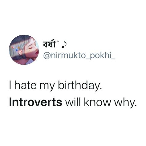 A tweet that says, "I hate my Birthday. Introverts will know why." Introvert Humor Funny, Introverts Quotes, Introverted Feeling, Introvert Aesthetic, Introverted Intuition, Introvert Funny, Introvert Vs Extrovert, Introvert Jokes, Introvert Love