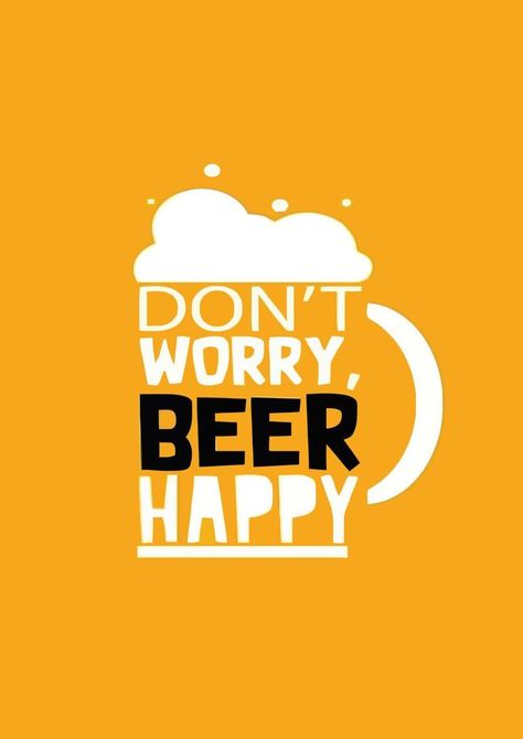 Dont worry beer happy Wednesday Beer Humor, Happy Beer, Beer Ads, Beer Advertising, Beer Quotes, Vector Texture, Beer Ad, Beer Poster, Beer Humor