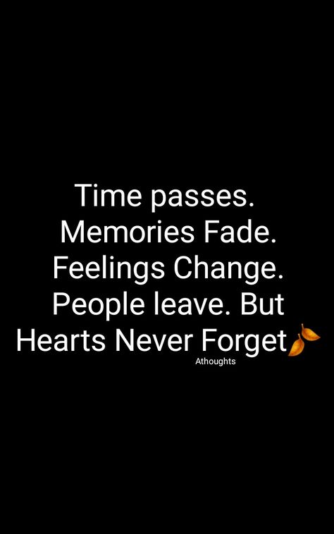 Time passes.  Memories Fade. Feelings Change. People leave. But Hearts Never Forget🍂 Quotes Quotes About Never Forgetting Someone, Time Pass People Quotes, Forgetting People Quotes, Qoutes About People Leaving, The Past Quotes Memories, Fade Up Quotes Feelings, Forget People Quotes, Time Passes Memories Fade, Forget Quotes Relationships