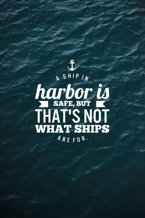 A Ship In Harbor Is Safe, Sea Sayings, Ship Is Safe In Harbor, Safe Quotes, Ship Quotes, English Proverbs, Sailing Quotes, Hallway Gallery, Love Me Quotes