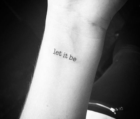 Let It Be Wrist Tattoo, Let It Be Tattoo Wrist, Let It Be Tattoo Ideas, Let It Be Tattoo, Be Tattoo, Fonts Ideas, Tshirt Inspiration, P Tattoo, Small Quote Tattoos