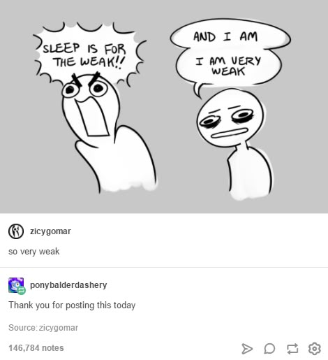 Tumblr Sleep Is For The Weak, Funny Sleep, Online Comics, Art Memes, What’s Going On, Tumblr Funny, Tumblr Posts, Quotes Funny, Funny Comics