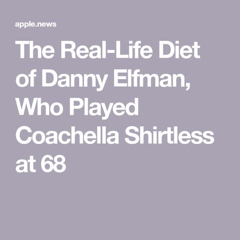 The Real-Life Diet of Danny Elfman, Who Played Coachella Shirtless at 68 Danny Elfman 80s, Danny Elfman Coachella, Elf Man, Danny Elfman, People Eating, Apple News, The Elf, Other People, Gq