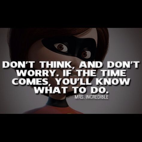 Advice from The Incredibles. Even if it's a cartoon movie, sometimes there are some really good quotes Incredibles Quotes, Quotes From Disney Movies, Quotes From Disney, Pixar Quotes, Disney Blog, It Goes On, Disney Quotes, Disney Fun, Quotable Quotes