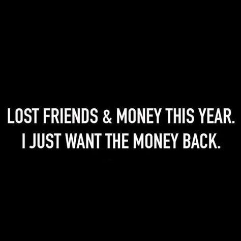 Lost friends and money this year. I just want the money back. Funny Faces Quotes, Thug Quotes, Lost Friends, Truth Ideas, Lost People, Weird Words, Love Life Quotes, Losing Friends, Super Quotes