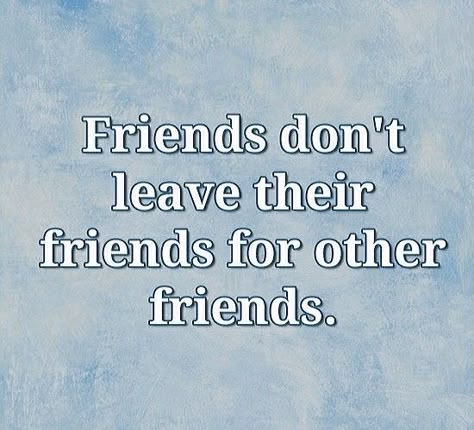 Friends Don't Leave Their Friends For Other Friends. Real Friends Dont Leave, When My Friend Doesn't Reply, Getting Excluded By Friends, Ex Bestie Quotes Funny, Quotes About Friends Leaving You Out, Friend To All Is Friend To None, Friends Choosing Other Friends Over You, Picking Sides Quotes Friends, When You Dont Have Friends Quotes