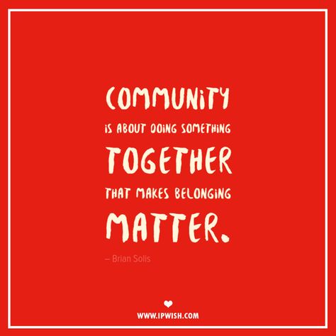 "Community is about doing something together that makes belonging matter." Created by IPwish.com Community Service Quotes, Collaboration Quotes, Belonging Quotes, Citation Encouragement, Community Quotes, Building Quotes, Value Quotes, Together Quotes, Service Quotes