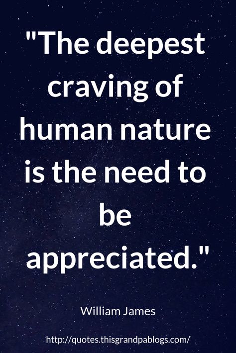 “The deepest craving of human nature is the need to be appreciated.”  William James  Gratitude Quotes Quotes About Human Nature, William James Quotes, Human Nature Quotes, Header Quotes, Philosophy Of Mind, Twitter Header Quotes, Healing Quotes Spiritual, Humanity Quotes, Wise Sayings