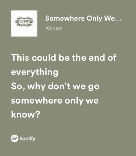 Sing Lyrics Quotes, Relatable Song Lyrics Love, Somewhere Only We Know Spotify, Somewhere Only We Know Song, Saddest Song Lyrics, Spotify Song Lyrics Screenshots, Love Song Quotes Lyrics, Somewhere Only We Know Lyrics, Powerful Song Lyrics