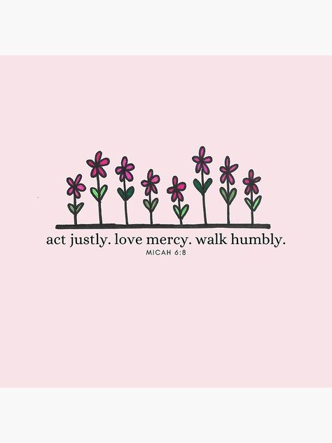 Act Justly Love Mercy Walk Humbly Tattoo, Act Justly Love Mercy Walk Humbly, Just Mercy, Love Mercy Walk Humbly, Verse Poster, Walk Humbly, Bible Verse Posters, Jesus Loves Me, Bible Verse