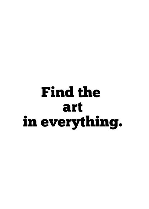 find the art in everything Quotes About Art Artists Thoughts, Talent Aesthetic, Citation Art, Appreciate Everything, Talent Quotes, Art Quotes Inspirational, Artist Quotes, Creativity Quotes, Design Quotes