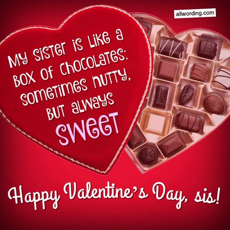 My sister is like a box of chocolates: sometimes nutty, but always sweet. Happy Valentine's Day, sis! #HappyValentinesDay Happy Valentines Day Sister Quotes Funny, Happy Valentine's Day Sister, Valentines Day Sister, Happy Valentine's Day Sister Quotes, Happy Valentine's Day, Happy Valentines Day Sister, Sister Valentine, Happy Valentines Day Wishes, Happy Valentine Day Quotes