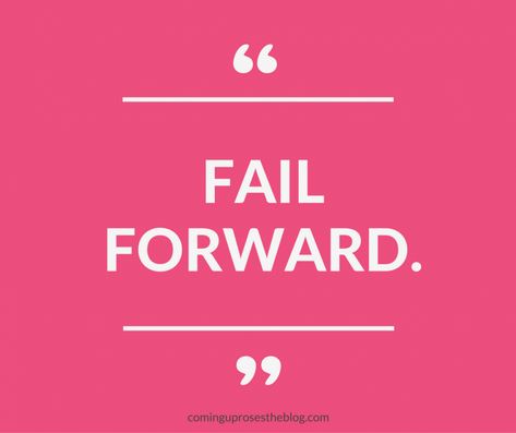 "Fail Forward" - Monday Mantra on Coming Up Roses It’s Ok To Fail Quotes, Motivation When You Fail, Fail Forward Quotes, Failing To Prepare Is Preparing To Fail, Fail To Prepare Prepare To Fail Quote, Fail Quotes, Failing Forward, Forward Quotes, Fail Forward