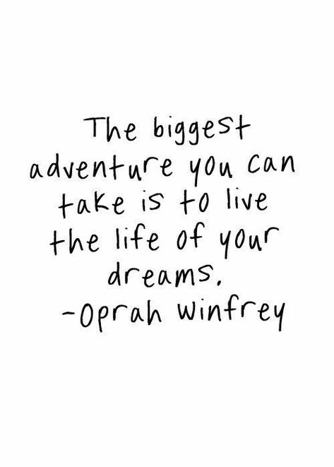 The biggest adventure you can take  is to live the life of your dreams. Oprah Winfrey quote. Motivational inspirational quote about living and chasing your dreams. Quotes About Life Adventure, Next Adventure Quote Life, Sharing Life With You Quotes, Motvitonal Quotes Life, Live Life Quotes Adventure, Life Mottos To Live By, Life Is An Adventure Quotes, Explore Quotes Inspiration, Live Your Best Life Quotes