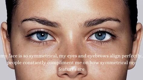 Eyebrow Affirmations, How To Get Symmetrical Eyes, Feline Eyes Affirmations, 2023vision Board, Symmetrical Eyes, Symmetrical Eyebrows, Symmetrical Face, Face Symmetry, Affirmations Board