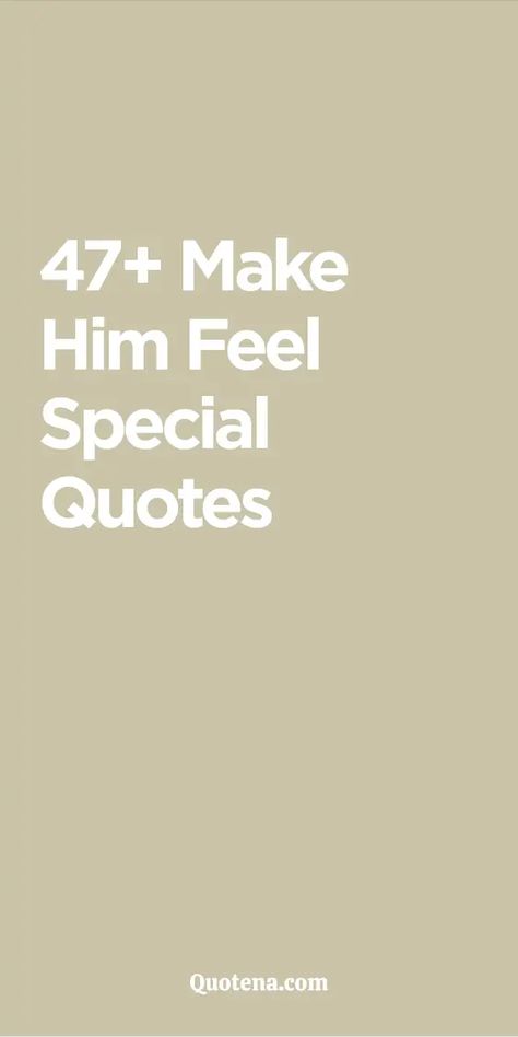 47+ Make Him Feel Special Quotes Take Care My Love Quotes, Special Message For Loved One, Not For You Quotes, You Inspire Me Quotes For Him, Special Day Quotes Relationships, Quotes To Make Him Feel Loved, Positive Love Quotes For Him, Sweet Motivational Quotes For Him, Grateful Boyfriend Quotes