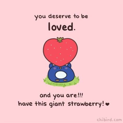 Motivational Drawings, Soft Reminder, Kawaii Quotes, Deserve To Be Loved, Giant Strawberry, Cute Motivational Quotes, Cheer Up Quotes, Cute Inspirational Quotes, Up Quotes