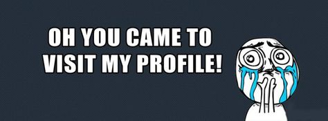 Oh you came to visit my profile.. Cover Photos Funny, Funny Cover Photos Facebook, Funny Cover Photos, Funny Facebook Cover, Facebook Featured Photos, Facebook Cover Photos Quotes, Twitter Header Quotes, Fb Profile Photo, Funny Cartoon Memes