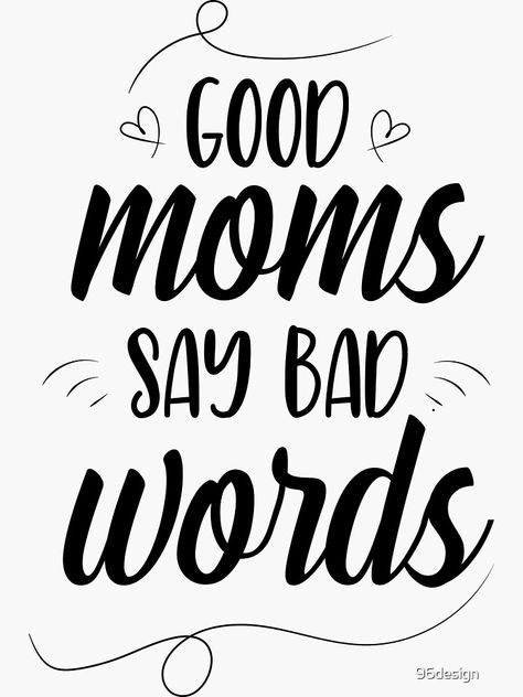 "Mothers day gift - Good moms say bad words, Funny mother day gift, mothers day gift for wife" Sticker by 96design | Redbubble Cute Sayings For Mothers Day, Good Moms Say Bad Words, Funny Mom Sayings, Cup Sayings, Mothers Day Sayings, Cricut Iron On Vinyl, Funny Mothers Day Gifts, In Loving Memory Quotes, Funny Mom Quotes