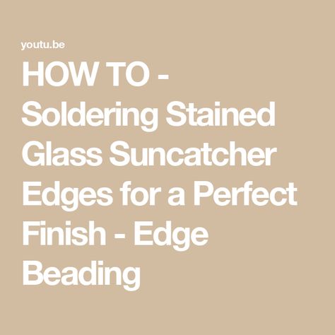 HOW TO - Soldering Stained Glass Suncatcher Edges for a Perfect Finish - Edge Beading How To Solder Stained Glass Edges, Soldering Stained Glass Tutorial, Edge Beading, Soldering Tutorial, Making Mosaics, Stained Glass Suncatcher, Beading Tutorial, Mosaic Designs, Soldering