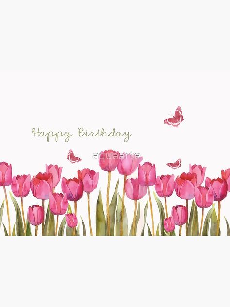 "happy birthday, tulips and butteflies, " Greeting Card by aquaarte | Redbubble Happy Birthday Tulips, Happy Birthday Christian, Christian Birthday Cards, Birthday Card For Aunt, Christian Birthday, Aunt Birthday, Birthday Blessings, Birthday Card Design, Encouragement Cards