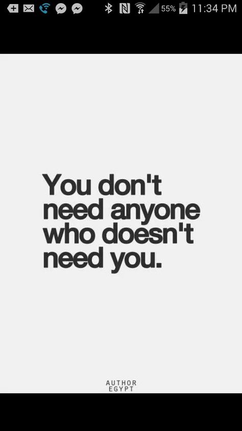 You don't need anyone who doesn't need you Don't Need Anyone, You Don’t Owe Anyone, I Do Not Need You, I Don’t Need You, If They Don’t Invite You Don’t Go, Don’t Chase Don’t Beg, Don’t Talk About What You Don’t Know, Don’t Let Someone Tell You Twice They Don’t Want You, Needing You Quotes