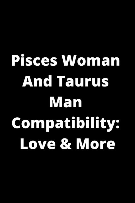 Explore the compatibility between a Pisces woman and Taurus man in love and beyond. Find out how these two zodiac signs connect, their strengths, challenges, and potential for a meaningful relationship. Dive deep into the dynamics of this astrological match to understand what makes them tick and how they can complement each other's traits for a harmonious partnership. Taurus Man And Pisces Woman, Taurus Man Pisces Woman, Taurus And Pisces Compatibility, Taurus And Pisces, Taurus Man In Love, Pisces Women, Pisces Compatibility, Pisces And Taurus, Relationship Compatibility