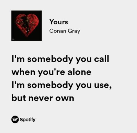 The Story Conan Gray Lyrics, Conan Gray Yours Lyrics, Yours Conan Gray, Conan Gray Quotes, Conan Lyrics, Conan Gray Lyrics, Lyrics Captions, Grey Quotes, Spotify Lyrics