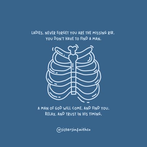 Remember, ladies, you are the missing rib, uniquely created to complement and complete. You don't need to chase after a man; a man of God will come and find you. Trust in His perfect timing and plan. 🩵​​​​​​​​​ 'The Lord God made a woman from the rib he had taken out of the man, and he brought her to the man.' - Genesis 2:22 22  Wait with faith and confidence, knowing that God has someone special prepared just for you.    #sistersinfaithco #christianity #jesus #christian #bible #god Missing Rib Quote, God Sending The Right Man, Genesis 2:22, Missing Rib Bible Verse, Don’t Chase After A Man, Godly Man Quotes, Waiting Season, A Man Of God, Christ Centered Relationship