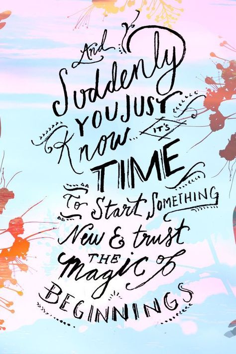 Suddenly you just know it's time to start something new & trust the magic of new beginnings. Monday Quotes, E Card, Wonderful Words, Quotable Quotes, A Quote, The Words, Great Quotes, Beautiful Words, Inspirational Words