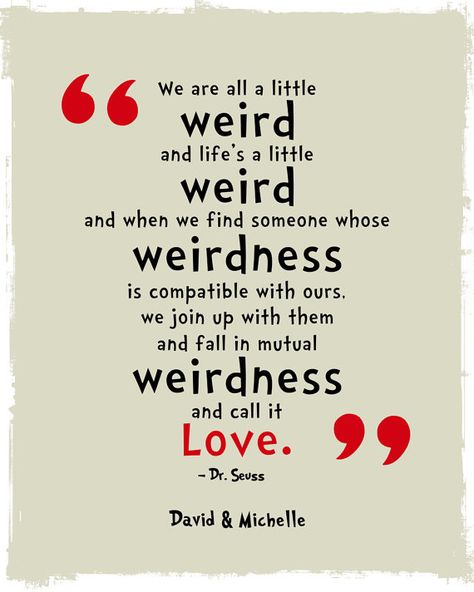 Weird. <3 Dr Seuss Poster, Dr Seuss Posters, Mutual Weirdness, Tattoo Quotes About Strength, Dr Seuss Quotes, Seuss Quotes, Crazy Quotes, Quote Poster, Trendy Quotes