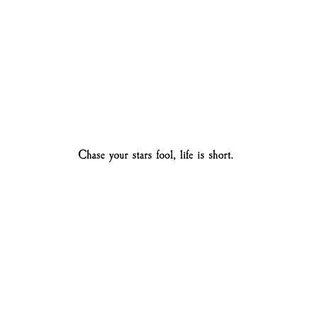 Chase your dreams fool, life is short Atticus Poems Short, Fools Who Dream Tattoo, Life Sayings Short, Quote About Stars, Life Is Short Quotes, Girly Sayings, Beautiful Short Quotes, Stars Quotes, Atticus Poetry