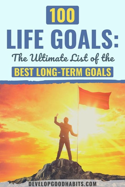 100 Life Goals: The Ultimate List of the Best Long-Term Goals Long Term Goals Ideas Life, Long Term Goals Ideas, Goal Ideas, Goals List, Life Goals List, Long Term Goals, Smart Goals, Make An Effort, Positive Attitude