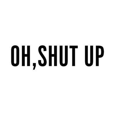 OH SHUT UP!! What’s Going On, Shut Up, The Words, Words Quotes, Favorite Quotes, Wise Words, Me Quotes, Words Of Wisdom, We Heart It