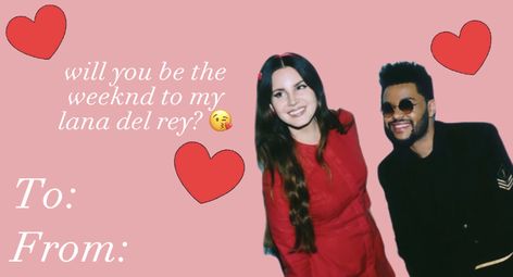 The Weeknd Valentine, The Weeknd Valentine Cards, Lana Del Rey Valentine Cards, Lana Del Rey The Weeknd, Lana Del Rey And The Weeknd, The Weeknd And Lana Del Rey, Silly Valentines Cards, Silly Valentines, The Weeknd