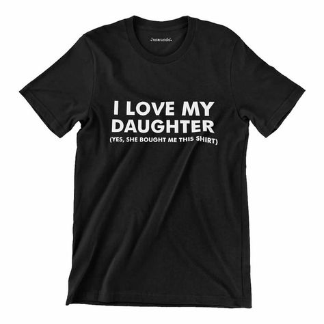 Funny Dad Shirt, Love My Daughter, Like Father Like Daughter, Silly Shirt, Funny T Shirt Sayings, Dad Tshirt, Dad Shirts, I Love My Daughter, Daughters Shirt