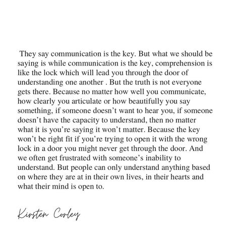 Kirsten Corley ✏️ on Instagram: “They say communication is the key. But what we should be saying is while communication is the key, comprehension is like the lock which…��” I Used To Think Communication Was Key, Comprehension Quotes Relationship, Proper Communication Quotes, Quotes About Conflict Relationships, Comprehension Is Key Quotes, Communication And Comprehension Quotes, Quotes On Communication Relationships, Quote On Communication, Great Communication Quotes