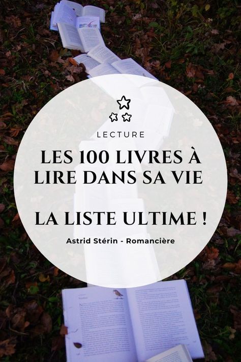 Les 100 livres à lire dans sa vie - L'Astre et la Plume Reading At Home, French Culture, Book Suggestions, Positive Mind, Book Addict, Book Of Life, Self Development, Book Lists, Top 100