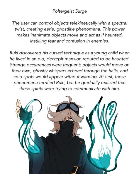 ☆ || Ruki Osogami - - - Age: 22 Gender: Male Pronouns: He/Him or They/Them Height: 5’8 Eye color: Grey Blue Hair Color: Strawberry Blond - - - His cursed technique is taught by ghosts/spirits which have helped them turn his fear into cursed energy and manipulates the same energy they use (telekinesis). Ruki can make objects levitate and move with an eerie, ghostly presence. Objects often appear to move on their own, accompanied by faint ghostly whispers and chilling cold spots. He can teleki... Grey Blue Hair Color, Airbending Poses, Grey Blue Hair, Hair Color Strawberry, Avatar Airbending Poses, Cursed Technique, Cursed Spirit, Cursed Energy, Strawberry Blond