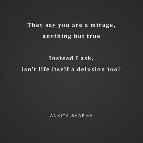 #heart #quote #random #words #micropoetry #poem #poetry #mirage #illusion #truth #relationships #blindlove #delusion #life Mirage Quotes, Delusion Quotes, Random Words, Heart Quote, Blind Love, Say You, Valencia, Love Quotes, Poetry