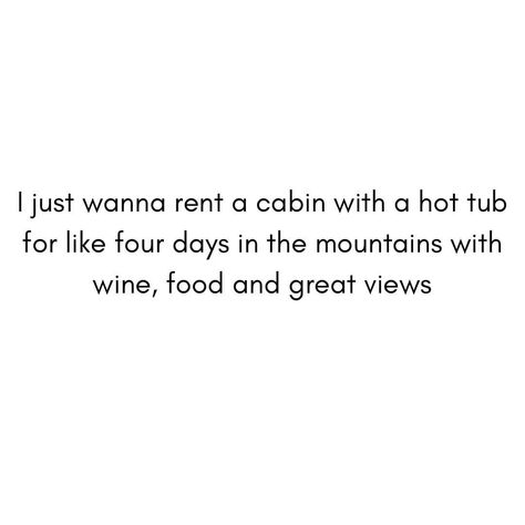 Need A Holiday Quotes, I Need A Getaway Quotes, Need A Getaway Quotes, Cabin Captions, Cabin Fever Quotes Funny, I Just Want To Rent A Cabin Quotes, Weekend Getaway Quotes, Getaway Quotes, Cabin Quote