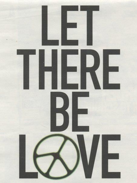 let there be love Let There Be Love, Peace Love Happiness, Give Peace A Chance, Be Love, Hippie Life, Hippie Love, We Are The World, World Peace, A Sign