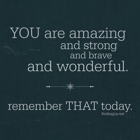 You are amazing and strong and brave and wonderful.  Remember that today Citation Encouragement, Inspirational Quotations, Yoga Kundalini, Its Friday Quotes, Awesome Quotes, Best Motivational Quotes, You Are Amazing, Quotes Quotes, Amazing Quotes