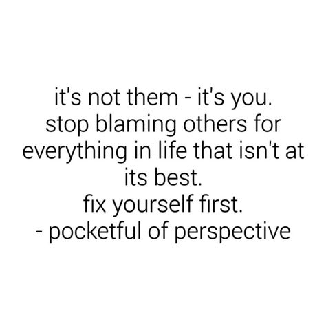 fix yourself first. Fix Yourself First Quotes, Fix Yourself Quotes, Find Yourself First, Fix Yourself, Yourself Quotes, Blaming Others, Find Yourself, New Me, Fix You