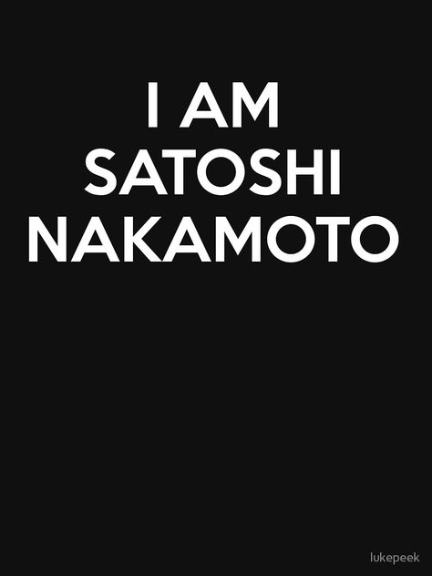 "I Am Satoshi Nakamoto" T-shirt by cryptees #Aff , #Aff, #Nakamoto, #Satoshi, #cryptees, #shirt Satoshi Nakamoto, Fashion Editorial, Editorial Fashion, Editorial, T Shirt